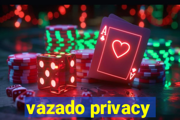 vazado privacy